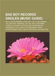 Bad Boy Records singles (Music Guide) Hello Good Morning, Long Way 2 Go, I'll Be Missing You, Bad Girl, Damaged, Tell Me, Juicy,1155322320,9781155322322