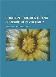 Foreign Judgments and Jurisdiction Volume 1,1236820843,9781236820846