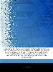 Articles On Basketball In Ukraine, including Slava Medvedenko, Vitaly Potapenko, Viktor Khryapa, Oleksiy Pecherov, Anatoli Polivoda, Sergei Lishouk, Kyrylo Fesenko, Alexander Anatolyevich Volkov, Alexander Lokhmanchuk, Grigorij Khizhnyak,1244204765,9781244204768