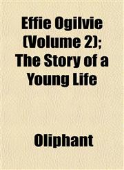Effie Ogilvie (Volume 2); The Story of a Young Life,1152889923,9781152889927