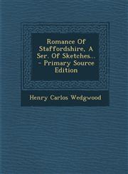 Romance Of Staffordshire, A Ser. Of Sketches... - Primary Source Edition,1293185949,9781293185940