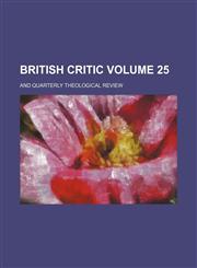 British critic Volume 25; and quarterly theological review,1153876728,9781153876728
