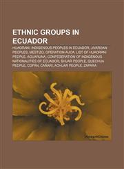 Ethnic groups in Ecuador Huaorani, Indigenous peoples in Ecuador, Jivaroan peoples, Mestizo, Operation Auca, List of Huaorani people, Aguaruna,1156462959,9781156462959