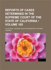 Reports of Cases Determined in the Supreme Court of the State of California (Volume 105),1153953501,9781153953504
