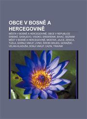 Obce v Bosně a Hercegovině Města v Bosně a Hercegovině, Obce v Republice srbské, Sarajevo, Visoko, Srebrenik, Bihać,1232839612,9781232839613