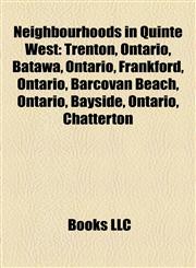 Neighbourhoods in Quinte West Trenton, Ontario, Batawa, Ontario, Frankford, Ontario, Barcovan Beach, Ontario, Bayside, Ontario, Chatterton,1157295010,9781157295013