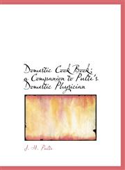 Domestic Cook Book; a Companion to Pulte's Domestic Physician,1113690321,9781113690326