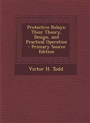 Protective Relays Their Theory, Design, and Practical Operation - Primary Source Edition,1294765817,9781294765813
