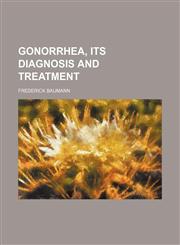 Gonorrhea, Its Diagnosis and Treatment,115021791X,9781150217913