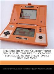 Epic Fail The Worst Celebrity Video Games of All Time like Chuck Norris Superkicks, Britney Spears' Dance Beat, and More,1241719748,9781241719746