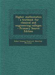Higher Mathematics A Textbook for Classical and Engineering Colleges - Primary Source Edition,1287870090,9781287870098