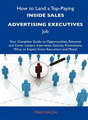 How to Land a Top-Paying Inside Sales Advertising Executives Job Your Complete Guide to Opportunities, Resumes and Cover Letters, Interviews, Salarie,1486119751,9781486119752