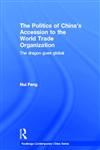 The Politics of China's Accession to the World Trade Organization The Dragon Goes Global,0415369215,9780415369213