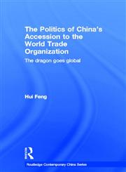The Politics of China's Accession to the World Trade Organization The Dragon Goes Global,0415369215,9780415369213