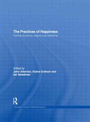 The Practices of Happiness Political Economy, Religion and Wellbeing,0415550971,9780415550970