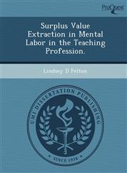 Surplus Value Extraction in Mental Labor in the Teaching Profession.,1249857309,9781249857303