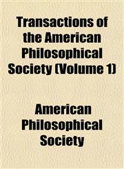Transactions of the American Philosophical Society Volume 3; held at Philadelphia for promoting useful knowledge,1154873579,9781154873573