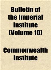 Bulletin of the Imperial Institute (Volume 10),115281642X,9781152816428