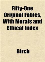 Fifty-One Original Fables, With Morals and Ethical Index,1152463756,9781152463752