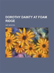 Dorothy Dainty at Foam Ridge,1151599352,9781151599353