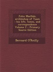 John Machale, Archbishop of Tuam His Life, Times, and Correspondence Volume 2 - Primary Source Edition,1293642010,9781293642016