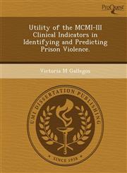 Utility of the MCMI-III Clinical Indicators in Identifying and Predicting Prison Violence.,1249093678,9781249093671