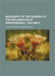 Biography of the Signers to the Declaration of Independence (Volume 5),1458824586,9781458824585