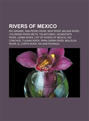 Rivers of Mexico Rio Grande, San Pedro River, New River, Balsas River, Colorado River Delta, Tolantongo, Usumacinta River, Lerma River,1156864232,9781156864234