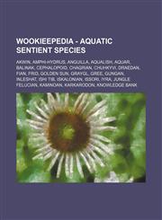 Wookieepedia - Aquatic sentient species Akwin, Amphi-Hydrus, Anguilla, Aqualish, Aquar, Balinak, Cephalopoid, Chagrian, Chuhkyvi, Draedan, Fian, Frid, Golden Sun, Graygl, Gree, Gungan, Inleshat, Ishi Tib, Iskalonian, Issori, Iyra, Jungle Felucian, Kamino,1234688328,9781234688325