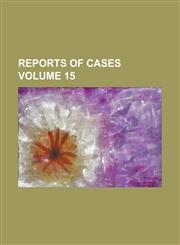 Reports of cases Volume 15,1236933443,9781236933447