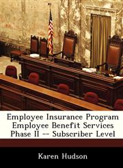 Employee Insurance Program Employee Benefit Services Phase II -- Subscriber Level,1286859964,9781286859964