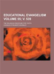 Educational Evangelism; The Religious Discipline for Youth Volume 55; V. 539,1230343113,9781230343112