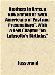 Brothers in Arms, a New Edition of "with Americans of Past and Present Days", With a New Chapter "on Lafayette's Birthday",1152507907,9781152507906