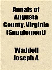 Annals of Augusta County, Virginia (Supplement),1153278871,9781153278874