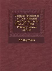 Colonial Precedents of Our National Land System As It Existed in 1800 ... - Primary Source Edition,1294270249,9781294270249