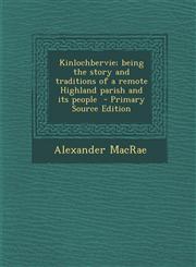 Kinlochbervie; Being the Story and Traditions of a Remote Highland Parish and Its People - Primary Source Edition,1293818739,9781293818732