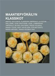 Maantiepyöräilyn klassikot Amstel Gold Race, Flanderin ympäriajo, La Flèche Wallonne, Liège-Bastogne-Liège, Lombardian ympäriajo,1232075167,9781232075165