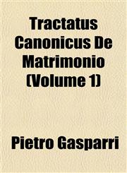 Tractatus Canonicus De Matrimonio (Volume 1),115207539X,9781152075399