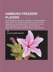 Hamburg Freezers players Jean-Sébastien Giguère, Jim Dowd, Steve Washburn, Marc Lamothe, Roman Čechmánek, Philippe Sauvé, Jason Miller,1155202643,9781155202648