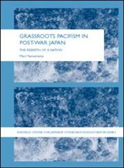 Grassroots Pacifism in Post-War Japan The Rebirth of a Nation,0415335817,9780415335812