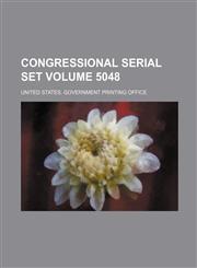 Congressional Serial Set Volume 5048,1235849740,9781235849749
