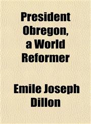 President Obregón, a World Reformer,1151798312,9781151798312
