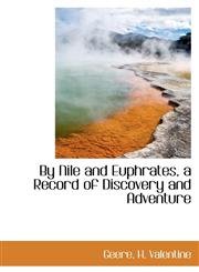 By Nile and Euphrates, a Record of Discovery and Adventure,1110743319,9781110743315