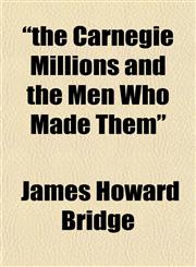 "the Carnegie Millions and the Men Who Made Them",1151831301,9781151831309