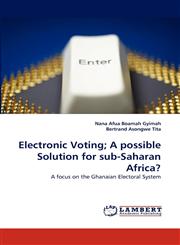 Electronic Voting; A Possible Solution for Sub-Saharan Africa?,3838391519,9783838391519
