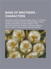 Band of Brothers - Characters Deceased, Paratroopers-Soldiers, 2nd Lt. C. Carwood Lipton, Capt. Ronald Speirs, Captain Herbert Sobel, Captain Lewis,1234768011,9781234768010