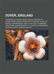 Dover, England Churches in Dover, Forts in Dover, History of Dover, People from Dover, Port of Dover, Strait of Dover, John Redwood,1234603594,9781234603595