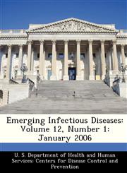 Emerging Infectious Diseases Volume 12, Number 1: January 2006,1288285329,9781288285327