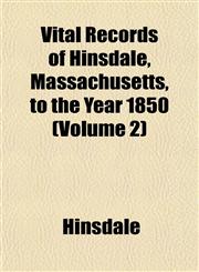 Vital Records of Hinsdale, Massachusetts, to the Year 1850 (Volume 2),1153201518,9781153201513