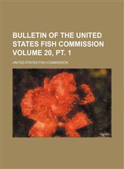 Bulletin of the United States Fish Commission Volume 20, pt. 1,1130698378,9781130698374